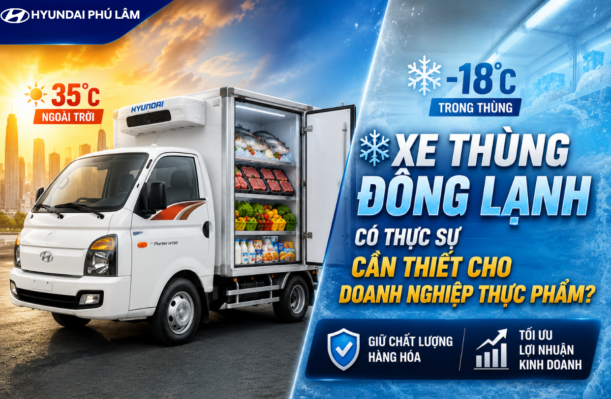 XE THÙNG ĐÔNG LẠNH CÓ THỰC SỰ CẦN THIẾT CHO DOANH NGHIỆP THỰC PHẨM NĂM 2026?